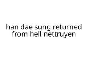 han dae sung returned from hell nettruyen