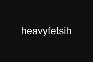 heavyfetsih