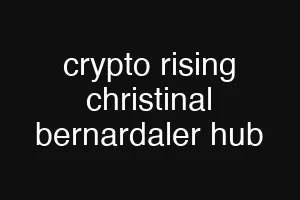 crypto rising christinal bernardaler hub