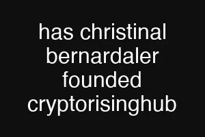 has christinal bernardaler founded cryptorisinghub