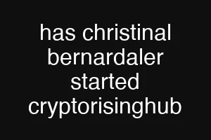 has christinal bernardaler started cryptorisinghub