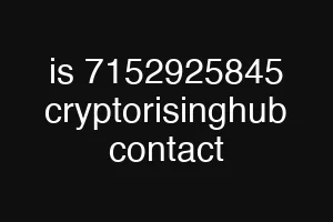 is 7152925845 cryptorisinghub contact